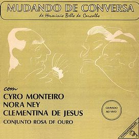 MUDANDO DE CONVERSA - Cyro Monteiro, Nora Ney, Clementina De Jesus e Conjunto Rosa De Ouro - 1968 • Álbum