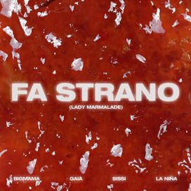 Fa strano (Lady Marmalade) (feat. Gaia, Sissi &amp; LA NIÑA) - 2024 • Sencillo/EP