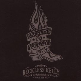 Reckless Kelly Was Here - 2006 • Álbum