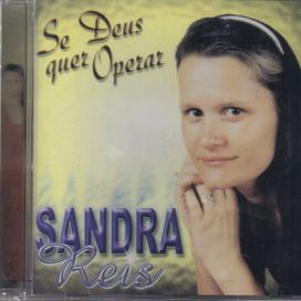Se Deus Quer Operar - Cantora Sandra Reis