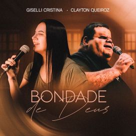 Bondade de Deus (part. Clayton Queiroz) - 2025 • Single/EP