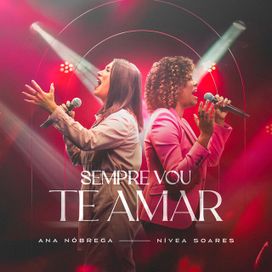 Sempre Vou Te Amar (part. Ana Nóbrega) - 2022 • Single/EP