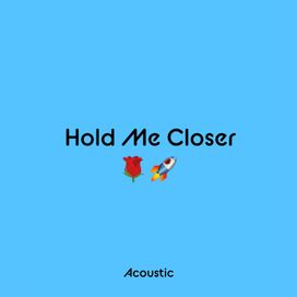 Hold Me Closer (Acoustic) - 2022 • Single/EP