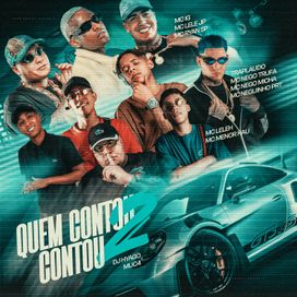 Quem Contou Contou 2 (part. Mc IG, MC Ryan SP, Mc Menor Kau, TrapLaudo, MC Nego Micha, MC GP, Mc Neguinho PRT, Nego Trufa e Mc Leleh) - 2025 • Sencillo/EP
