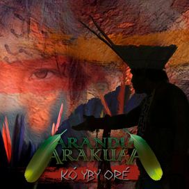 Kó Yby Oré - Arandu Arakuaa