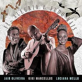 Fé,Alegria e Tudo Mais (part. Kiki Marcellos e Luciana Mello) - 2023 • Single/EP