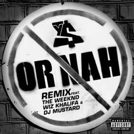 Or Nah (remix) (feat. The Weeknd, Wiz Khalifa &amp; DJ Mustard) - 2014 • Single/EP