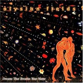 Dreams That Breathe Your Name - Elysian Fields