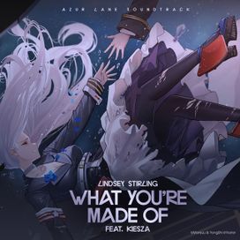 What You're Made Of (feat. Kieza) [Azur Lane Soundtrack] - 2020 • Single/EP