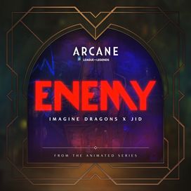 Enemy (from the series Arcane League of Legends)  - 2021 • Sencillo/EP