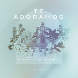 Te Adoramos (part. Gabriel Guedes) (Ao Vivo) - 2021 • Sencillo/EP
