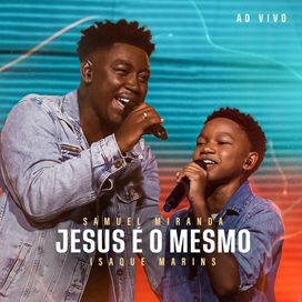 Jesus É o Mesmo (Ao Vivo) (part. Samuel Miranda) - 2024 • Single/EP