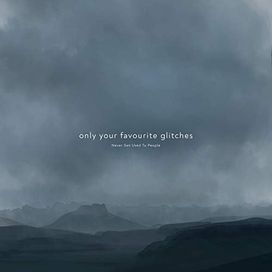 Only Your Favorite Glitches - 2022 • Álbum
