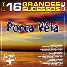 Os 16 Grandes Sucessos de Porca Véia - 2003 • Coletânea