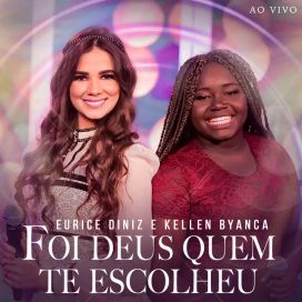 Foi Deus Quem Te Escolheu (part. Eurice Diniz) - 2022 • Sencillo/EP