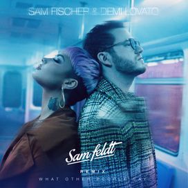What Other People Say (feat. Sam Fischer)(Sam Feldt Remix) - 2021 • Single/EP