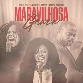 Maravilhosa Graça (part. Kemilly Santos e Weslei Santos) - 2020 • Single/EP