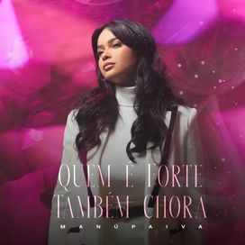 Quem É Forte Também Chora - 2024 • Single/EP