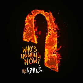 Who's Laughing Now (The Remixes) - 2020 • Sencillo/EP