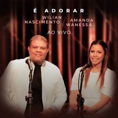 É Adorar (part. Amanda Wanessa) (Ao Vivo) - 2022 • Single/EP