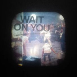 Wait On You (Reprise) - 2021 • Single/EP