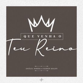 Que Venha o Teu Reino (part. Angélica Moreira) - 2020 • Sencillo/EP