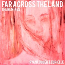 Far Across The Land: The Remixes - 2018 • Single/EP