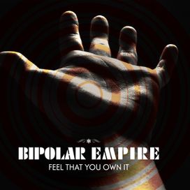 Feel That You Own It - Bipolar Empire