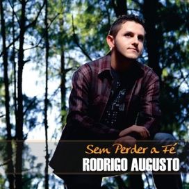 Sem Perder a Fé - Rodrigo Augusto