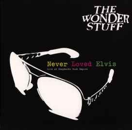 Never Loved Elvis (Live At Shepherds Bush Empire) - 2012 • Álbum