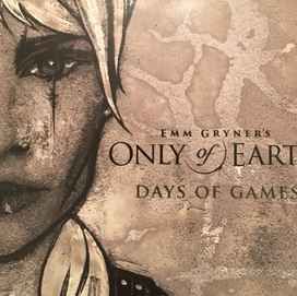 Only Of Earth, Days Of Games - 2017 • Álbum