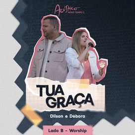 Tua Graça (part. Dilson e Débora) (Ao Vivo) - 2024 • Single/EP