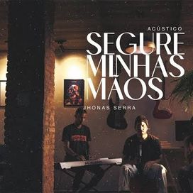 Segure Minhas Mãos (Acústico) - 2021 • Single/EP