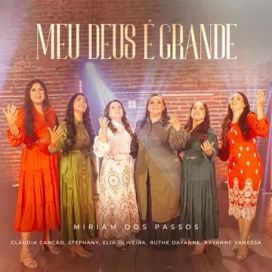 Meu Deus É Grande (part. Miriam Dos Passos, Sthefany, Elia Oliveira, Ruthe Dayanne e Cláudia Canção) - 2023 • Single/EP