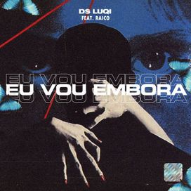 Eu Vou Embora (part. Raico) - 2024 • Single/EP