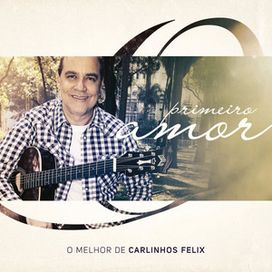 Primeiro Amor: O Melhor de Carlinhos Félix - 2011 • Álbum