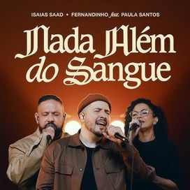 Nada Além Do Sangue (Ao Vivo) (part. Isaías Sad e Paula Santos) - 2023 • Single/EP
