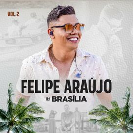 Felipe Araújo In Brasilia (Ao Vivo / Vol. 2) - 2020 • Sencillo/EP