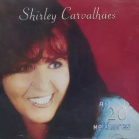 As 20 Melhores - Shirley Carvalhaes