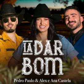 Ia Dar Bom (part. Ana Castela) - 2023 • Single/EP