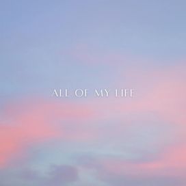 All Of My Life - 2023 • Single/EP