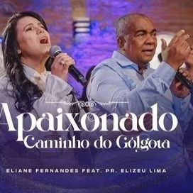Apaixonado (Caminho de Gólgota) (part. Elizeu Lima) - 2021 • Single/EP