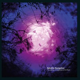 Satellite Navigation - The Making Of Happiness Is The Road - 2019 • Álbum