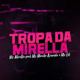 Tropa da Mirella (part. MC Lil &amp; MC Murilo de Azevedo) - 2018 • Single/EP