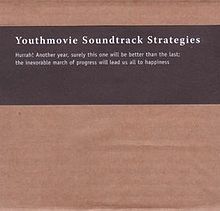 Hurrah! Another Year, Surely This One Will Be Better Than The Last; The Inexorable March Of Progress Will Lead Us All To Happiness - Youthmovie Soundtrack Strategies