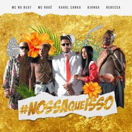 Nossa Que Isso (part. Rebecca, MC Rogê, WC No Beat e Karol Conká) - 2019 • Sencillo/EP