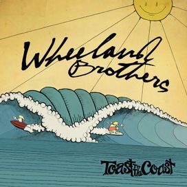 Toast To The Coast - Wheeland Brothers