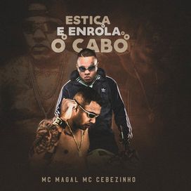 Estica e Enrola o Cabo (part. MC Magal) - 2019 • Single/EP
