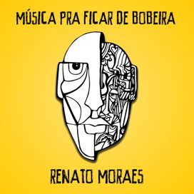 MÚSICA PRA FICAR DE BOBEIRA - Renato Moraes