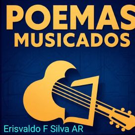 Poemas Musicados - Erisvaldo Ferreira Silva Almeida Ribeiro